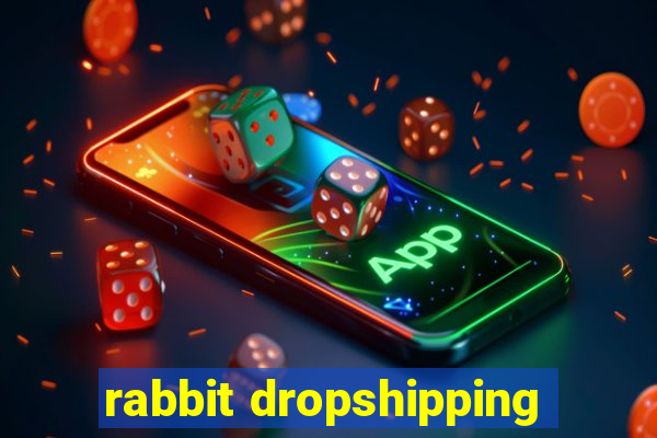 rabbit dropshipping